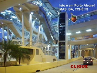 Isto é em Porto Alegre!
MAS, BÁ, TCHÊ!!!!
 