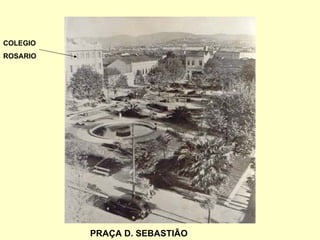 PRAÇA D. SEBASTIÃO COLEGIO ROSARIO 