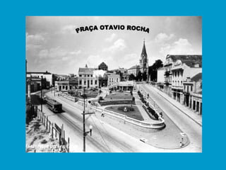PRAÇA OTAVIO ROCHA 