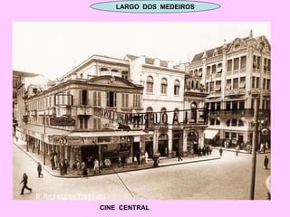 LARGO  DOS  MEDEIROS CINE  CENTRAL 