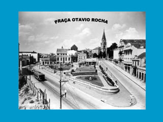 PRAÇA OTAVIO ROCHA 