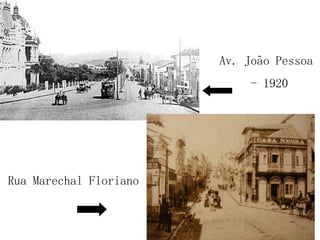 Av. João Pessoa  - 1920 Rua Marechal Floriano 