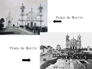 Praça da Matriz Praça da Matriz 