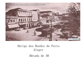 Abrigo dos Bondes de Porto Alegre Década de 30 