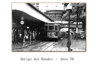 Abrigo dos Bondes – Anos 70 