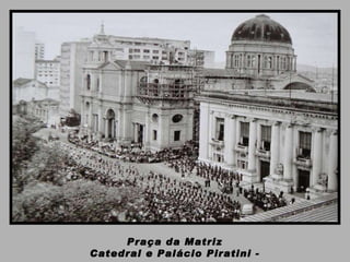 Praça da Matriz  Catedral e Palácio Piratini -  