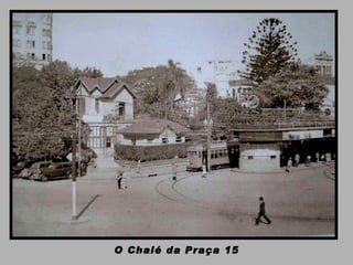 O Chalé da Praça 15 