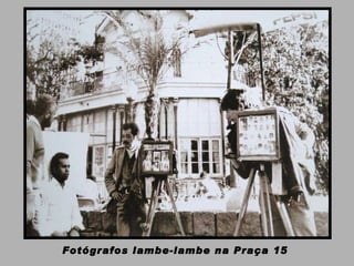 Fotógrafos lambe-lambe na Praça 15  