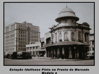 Estação Idelfonso Pinto na Frente do Mercado Modelo e Palácio do Comércio 