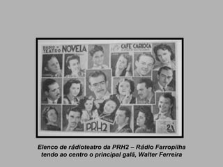 Elenco de r á dioteatro da PRH2  –  R á dio Farropilha tendo ao centro o principal galã, Walter Ferreira 