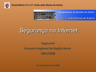Segurança na Internet Seguranet Encontro Regional da Região Norte  2007/2008 15 de Outubro de 2008 