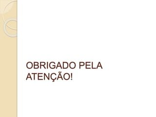OBRIGADO PELA
ATENÇÃO!
 