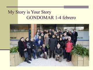 My Story is Your Story
         GONDOMAR 1-4 febrero
 