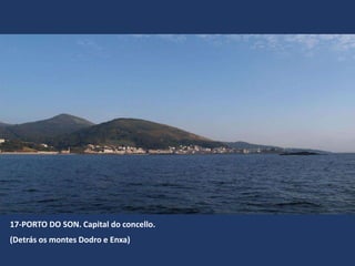 17-PORTO DO SON. Capital do concello.
(Detrás os montes Dodro e Enxa)
 