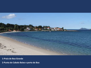 1-Praia de Boa Grande
2-Punta do Cabalo Baixo e porto de Boa
 