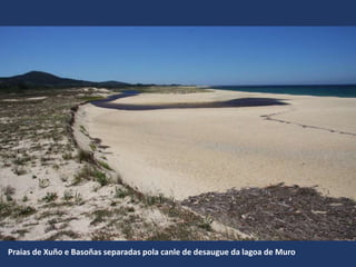 Praias de Xuño e Basoñas separadas pola canle de desaugue da lagoa de Muro
 