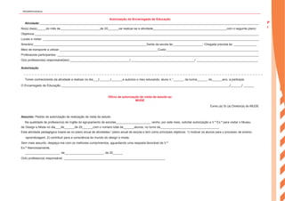 Autorização do Encarregado de Educação
Atividade:
No(s) dia(s) do mês de de 20 vai realizar-se a atividade com o seguinte plano:
Objetivos:
Locais a visitar:
Itinerário: Saída da escola às: ; Chegada prevista às:
Meio de transporte a utilizar: Custo:
Professores participantes:
O(s) professor(es) responsável(eis): / /
Autorização
Tomei conhecimento da atividade a realizar no dia / / e autorizo o meu educando, aluno n.° , da turma , do ano, a participar.
O Encarregado de Educação: / /
Ofício de autorização de visita de estudo ao
MUDE
Exmo.(a) Sr.(a) Diretor(a) do MUDE
Assunto: Pedido de autorização de realização de visita de estudo
Na qualidade de professor(a) de Inglês do agrupamento de escolas , venho, por este meio, solicitar autorização a V.ª Ex.ª para visitar o Museu
de Design e Moda no dia de de 20 com o número total de alunos, no turno da .
Esta atividade pedagógica insere-se no plano anual de atividades / plano anual de escola e tem como principais objetivos: 1) motivar os alunos para o processo de ensino-
-aprendizagem; 2) contribuir para a consciência do mundo do design e moda.
Sem mais assunto, despeço-me com os melhores cumprimentos, aguardando uma resposta favorável de V.ª
Ex.ª Atenciosamente,
, de , de 20
O(A) professor(a) responsável,
P
l
a
n
s
ENGA8©PortoEditora
 