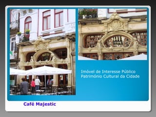 Café Majestic
Imóvel de Interesse Público
Património Cultural da Cidade
 