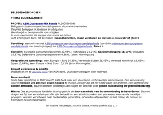 THEMA ETF: IMPACT Sustainable Development Goals
PROFIEL iShares Global Impact
Why MPCT?
1. Global equity exposure that aims to advance the United Nation’s Sustainable Development Goals, such as
education or climate change.
2. Target companies that not only employ strong, socially conscious practices, but also build their business around
products and services that may drive positive change.
3. Invest in companies that seek to address some of the world’s major social and environmental challenges while
maintaining exposure to global stocks.
Spreiding: 107 holdings Global (US, Japan, France, …) Sectoren: Consumer Staples 20.15%; Industrials 20.04%;
Health Care 19.03%; Consumer Discretionary 12.61%; Information Technology 12.61%; Real Estate 5.44%, Utilities
5.33%; Materials 4.13%; Financials 0.48.
Top 5: Sekisui house ltd (consumer discretionary, Japan) 4.43%; Umicore SA (Materials, Belgium) 4.13%; East Japan
Railway Industrials Japan) 4.09%; Schneider Electric SE Industrials France 4.01%; Gilead Sciences inc (health care,
US) 3,91%.
THEMA DUURZAAM + Obligaties
PROFIEL: iShares-Sustainable-Euro-Corporate-bond-0-3yr-UCITS ETF
WAAROM SUSE?
1. Gespreide blootstelling aan 0-3-jaars bedrijfsobligaties in euro met een MSCI-ESG-rating uit de top 4-ratingniveaus.
2. Directe belegging in bedrijfsobligaties in verschillende sectoren, uitgegeven door ondernemingen in Europa, Noord-
en Zuid-Amerika en Azië-Pacific.
3. Belegging in obligaties van beleggingskwaliteit in euro.
NB Het betreft dus kortlopende obligaties van wereldwijde duurzame bedrijven en vooral financials die weer doorlenen.
Pennystck met 5e.
Drs Alcanne J Houtzaager, Inclusive Impact Investing portfolio pag. 111
 