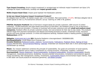 In 2015 'the management board of Aegon Asset Management included Responsible Investment among its key
strategic objectives for 2020'. In 2015 heeft het 7,6miljard Euro impact investments. Dat is bijna 1,1% van de
bovengenoemde 707miljard Euro AuM. ESG integratie inspanningen: ESG training program, completed a program to
incorporate ESG ratings into its credit analysis tear-sheets; obtained a mandate to make microfinance investments on
behalf of Aegon the Netherlands; Managed Socially Responsible Investment (SRI) funds in the Netherlands, UK and
Hungary, amounting to EUR 3bn AuM and green and SRI funds in China with a value of EUR 1bn. Implementation
actions for ‘Formalize & Embed’ recommendations from the 2014 RI Governance Project: Established a Responsible
Investment Strategy Committee, chaired by Mark Mullin, CEO of Aegon Americas; Established a Responsible
Investment Technical Committee, composed of analysts, risk managers and Responsible Investment staff representing
all Aegon Asset Management units. Klimaatverandering agendering leidde tot allerlei ESG risico integratie activiteiten
(Aegon/SustainabilityReport 2015, Highlights) NB Op de Nederlandse site staat alleen een droog cijfer rapport.
Over Duurzaam beleggen 2015: Aegon streeft naar een duurzame beleggingsportefeuille, volgens de richtlijnen van
de Principles for Responsible Investment van de Verenigde Naties (UNPRI). Het gaat om een aantal beginselen op het
gebied van milieu, sociale omstandigheden en goed ondernemingsbestuur voor de beleggingspraktijk. Daarnaast geldt
dat Aegon alleen beleggingen selecteert die in overeenstemming zijn met onze gedragscode. Respect voor het milieu,
de mensenrechten en de volksgezondheid zijn daarbij belangrijke criteria.
'Onze gedragscode (pdf) helpt ons onze principes te handhaven in elke situatie''. Blogger: De code is een soort
Verzekeraars eed en een indrukwekkend boekwerk. Effectiviteit is afhanklijk van internalisering & toepassing.
Who Benefits?
Op product niveau: 40 miljoen verzekerden in Nederland en de VS, investeerders en investees.
Op wereld niveau: idem
Impact niveaus: verzekeringen geven zekerheid een basisbehoefte en investeringsmogelijkheden in impact en een
impact katalysator (niveau 5).
Impact opschaling strategie
In het SR 2015 report staat een interview met de nieuw benoemde CEO voor RI bij Transamerica, daar bemerk je wel
dat Aegon Nederland ver voorop loopt met impact investing op haar Amerikaanse onderdeel. Omdat Nederland een
zesde van de Aegon omzet genereert is het opschalingspotentieel aanzienlijk. Aegon/SustainabilityReport 2015.
Drs Alcanne J Houtzaager, Inclusive Impact Investing portfolio pag. 124
 