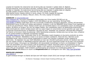 PROFIEL: Oikocredit verstrekt microkredieten aan mensen in ontwikkelingslanden. Kleine leningen voor beginnende
ondernemers, die daarmee zélf aan hun toekomst kunnen bouwen. F&F: meer dan 51.000 beleggers in Oikocredit
bereiken 46 miljoen mensen, waarvan 86% vrouwen en 51% klanten op het platteland. Mensen in dienst van sociale
ondernemingen 84.000, waarvan 34.820 vast banen. Via 796 partners in 71 landen. 48% Latijns Amerika, 23% Azië,
19% Afrika, 4% Midden Oosten 6% overige regio's. Het is het oudste en grootste microkredietfonds van de wereld.
Medewerkers: 272 wereldwijd (33 country offices) MICROKREDIET ONTWIKKELINGSLANDEN
Fintech4Good: online rekening opnenen & inleggen. Marktkapitalisatie: 941miljoen Euro.
Investor Relations Direct beleggen kan via de online beleggingsmodule. Of download het formulier om in te
schrijven. Het dividend op uw belegging wordt uitgekeerd in de maand juli. Ook kunt u ervoor kiezen om uw dividend
toe te voegen aan uw belegging. Let wel: u geeft uw geld niet weg, maar u belegt. Verkoop U kunt uw belegging
maandelijks zonder kosten weer opnemen. Verkopen verwerken we op de laatste dag van de maand. Binnen tien
werkdagen daarna maken we het geld over naar de bij ons bekende tegenrekening.
U kunt al beleggen in het Oikocredit Nederland Fonds vanaf 10 euro per maand of 200 euro eenmalig. Let op: loop
geen onnodig risico (risico niveau 1, o.a. omdat het een vast maar niet gegarandeerd dividend betalat en de rest
herinvesteert). Lees de Essentiele+Beleggers+informatie+oikocredit (pdf). Een dividend van 1,55 procent per jaar is mooi, maar
voor de meeste beleggers telt vooral het sociaal rendement. Het geeft een goed gevoel om ondernemende mensen een
kans te bieden.
Missie: Belangrijkste doel van OIkocredit is het bestrijden van sociale ongelijkheid door de zelfredzaamheid van
(kans)arme, ondernemende mensen in ontwikkelinslanden.
Duurzaamheid: Strategie: Ooit bestond ontwikkelingshulp alleen uit ‘geefgeld’. Toen stonden er mensen op die
zeiden: je moet mensen in ontwikkelingslanden geen geld geven om vis te kunnen kopen, maar een hengel. Dan
kunnen ze zelf vissen. Nu zijn er organisaties zoals Oikocredit die weer een stap verder gaan. Die geven geen vis en
geen hengel. Oikocredit gelooft dat je mensen beter geld kunt lenen, zodat ze zelf een hengel kunnen kopen. Hiermee
stimuleer je het zelfredzame vermogen van mensen. Zodat ze zelf een bestaan kunnen opbouwen, hun gezin kunnen
onderhouden en hun kinderen naar school kunnen sturen.
Extern: CGAP/awards-microfinance-investors 2010: CGAP announced that the inaugural winners of the Awards were
Oikocredit and Triodos Investment Management BV of The Netherlands, and the Rural Impulse Fund I managed by
Drs Alcanne J Houtzaager, Inclusive Impact Investing portfolio pag. 130
 