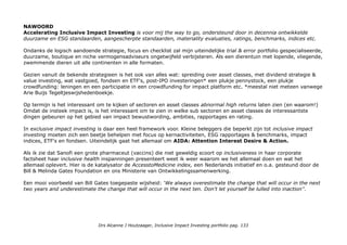 PRIVATE EQUITY
In de traditionele opvatting van impact investing zijn het private equity investeringen (75% leningen) en is impact
belangrijker dan rendement. In de praktijk is het voorbehouden aan institutionele investeerders, ontwikkelingsbanken
en High Net Worth Individuals (zeer vermogenden) en goede doelen vermogensfondsen. Tegenwoordig worden impact
en rendement gebalanceerd of alleen impact ingeleverd om impact sectoren en markten op te starten of te verder
ontwikkelen.
Door de opkomst van online crowdfundingplatforms is private equity investing inclusive: een kwestie van een account
aanmaken, investeren en de aflossingen en rente maandelijks, per kwartaal of jaarlijks bijgeschreven zien worden.
(Renteloze) leningen en giften
Impact investing kan ook via lage en renteloze leningen en soms zijn giften nodig om begrotingen sluitend te krijgen.
Daarom vermeld ik hier ook mijn micro private equity investeringen allemaal via online crowdfundingplatforms en mijn
giften. Omdat ze redelijk in lijn zijn met mijn impact investing ambities. Samen nog 2,5% allocatie, maar zelfs daarmee
haal ik het 1% doel van sommige collega impact investing promotoren als Jed Emerson.
CROWDFUNDING PLATFORMS
LENINGEN
www.Greencrowd.nl Greencrowd is dé marktplaats voor de financiering van duurzame-energie-projecten. Crowdfunders
vinden hier goed gestructureerde projecten met een duidelijke risicoclassificatie. Projectontwikkelaars vinden hier
toegang tot investeerders in en financiers van duurzame-energie-projecten en verschillende vormen van
dienstverlening om hun projecten goed gestructureerd te krijgen. AFM
Voor mij doorslaggevend: zonnepanelen voor maatschappelijk nuttige gebouwen. Win win win
Montessori Lyceum in Arnhem minimaal 100 euro 8% rente 5 Jaar, betalingen per jaar.
www.kapitaalopmaat.nl is hét platform voor ondernemers in het MKB die op zoek zijn naar een financiering. Via
crowdfunding lenen investeerders, in ruil voor rendement, geld uit aan ondernemers. Dat noemen wij bankvrij
financieren. Het heeft een aparte investeringscategorie sociaal ondernemen. AFM
Maandelijkse afbetalingen/rente, zeer overzichtelijke online portfolio en transacties webpage.
Wijngaard Zonnestraal Hilversum, op de grens met Loosdrecht. Minimaal 100 euro 6,5%, 48 maanden. Tiert welig.
Drs Alcanne J Houtzaager, Inclusive Impact Investing portfolio pag. 133
 