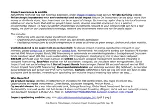 Impact awareness & ambitie
ABNAMNRO heeft het nog niet helemaal begrepen, onder impact-investing staat op hun Private Banking website:
Philanthropic investment with environmental and social impact Return On Investment can be about more than
money or dividends alone. Your investment can be an agent of change. By investing capital directly into local business
initiatives or special funds that address people’s basic needs, develop essential services or have a positive
environmental impact. To help you identify philanthropic investments relevant to your interests that can have a real
impact, we draw on our unparalleled knowledge, network and involvement within the not-for-profit sector.
This includes:
• Partnering with several impact investment networks;
• Organising and supporting events in which you can directly participate;
• Facilitating introductions to social entrepreneurs in areas as diverse as green energy, fashion and urban mobility.
Veelbetekekend is de passiviteit en exclusiviteit: To discuss impact investing opportunities relevant to your
interests, please contact us or complete our contact form. Kenmerkend: het exclusieve aanbod aan Passieve PB klanten
van het FMO Privium Impact Fund (SME financiering in opkomende en ontwikkelingslanden). Instapdrempel Duurzaam
fonds mandaat vanaf 100.00e is een sustainability 2015 hoogtepunt. Voortgang bij mn bij duurzaam vastgoed:
BREEAM certificaat voor het eigen kantoor en GRESB duurzaam vastgoed management benchmark integratie in
vastgoed financiering. TruePrice analyse van AA activiteiten: vastgoed, de chocolade keten en hypotheken. Social
Impact Fund met social enterprise & Social Impact Bonds financieringen. Passief PB exclusief aanbod van het FMO
Privium Impact Fund (SME financiering) Duurzaamheidsindicator van sommige aandelen (bij factsheet), de leerstoel
Social Enterprises aan de UU voor Prof Harry Hummels. Kortom: ABNAMRO is hard op weg om weer een best-in-class
duurzame bank te worden, versnelling en opschaling van inclusive impact investing lijkt echter ver weg....
Who Benefits?
Op product niveau: cliënten, investeerders en investees mn mbt controversen, ESG risico en enkele ESG
Opportunities en impact investments (Green Bonds, duurzaam vastgoed, Privium Fund...)
Op wereld niveau: AA is een internationale bank, Solange Rouschop, Global Head Investment Services &
Sustainability is al veel verder met het denken & doen rond Impact Investing. Blogger: dat is ook een natuurlijk proces,
van duurzaam beleggen 1.0 naar 2.0. Meer in: ABNAMRO/FMO&ABNAMRO-bundelen-krachten-voor-impact
Impact opschaling ambitie: pag. 4 in ABNAMROSustainabilityHighlights_2015 (pdf 5 pag.)
Drs Alcanne J Houtzaager, Inclusive Impact Investing portfolio pag. 25
 