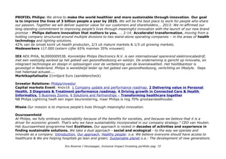 Impact opschaling strategie
Uitgebreid historisch overzicht van
ontwikkelingen bij DSM in:
Knak.jp/big/dsm
Type Impact Investing:
Is het een impact growth stock?
Met bewezen track record, de vervolg
strategie is interessant.....
(Factbook-2016)
DSM believes companies have an
increasingly important responsibility
to address these challenges together
with governments, fellow companies,
civil society organizations like NGOs,
and consumers. The UN Sustainable
Development Goals are a good
example of this sort of multi-
stakeholder initiative setting a common priority agenda to change old-unsustainable practices. DSM has identifed three
key areas in which we can drive sustainable markets thourg Sustainable Growth Platforms: Nutrition, Climate Change
& Circular Economy. Innovations in these Sustainable Growth Platforms secure our position as a company providing
solutions for urgent societal challenges.
Welke Impact Asset Class: impact groei, impact katalysator, thematisch impact
Is het een Ideaal Inclusive Impact Investment Product?
Ja, betaalbaar, uitstekende dividend betaler met 3,5%. Ik heb nu 4% koerswinst, maar ook tussentijds winst genomen
en goedkoop bijgekocht na een koersval.
Drs Alcanne J Houtzaager, Inclusive Impact Investing portfolio pag. 72
 
