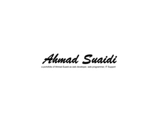 a portofolio of Ahmad Suaidi as web developer, web programmer, IT Support
 