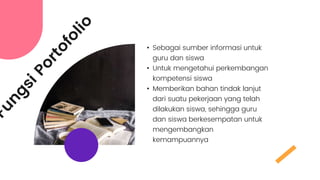 • Sebagai sumber informasi untuk
guru dan siswa
• Untuk mengetahui perkembangan
kompetensi siswa
• Memberikan bahan tindak lanjut
dari suatu pekerjaan yang telah
dilakukan siswa, sehingga guru
dan siswa berkesempatan untuk
mengembangkan
kemampuannya
 
