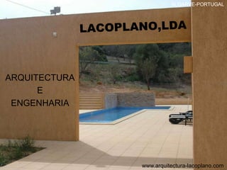 ALGARVE-PORTUGAL LACOPLANO,LDA ARQUITECTURA  E  ENGENHARIA www.arquitectura-lacoplano.com 