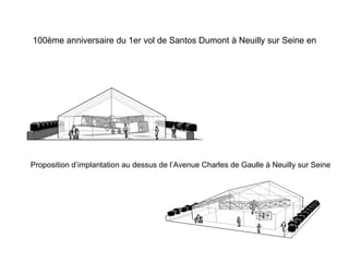 100ème anniversaire du 1er vol de Santos Dumont à Neuilly sur Seine en Novembre 2006. Proposition d’implantation au dessus de l’Avenue Charles de Gaulle à Neuilly sur Seine 