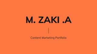 M. ZAKI .A
Content Marketing Portfolio
 