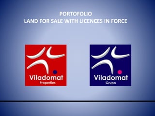 PORTOFOLIO
LAND FOR SALE WITH LICENCES IN FORCE
 