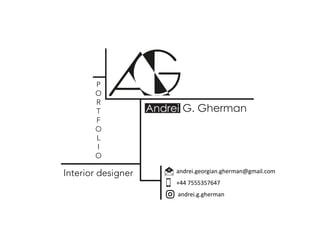andrei.georgian.gherman@gmail.com
andrei.g.gherman
+44 7555357647
Andrei G. Gherman
Interior designer
P
O
R
T
F
O
L
I
O
 