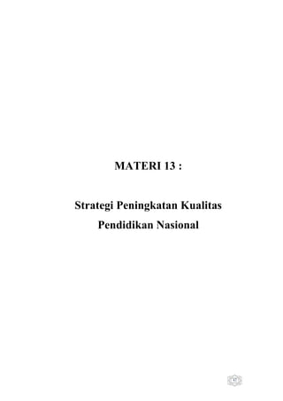 MATERI 13 :

Strategi Peningkatan Kualitas
Pendidikan Nasional

42

 