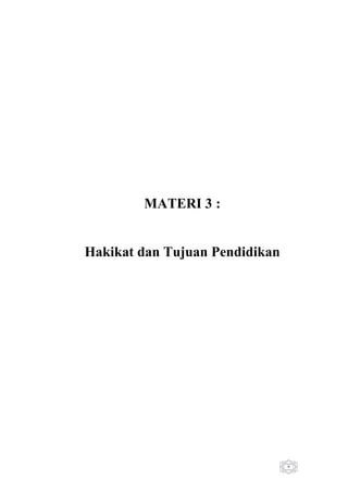 MATERI 3 :

Hakikat dan Tujuan Pendidikan

6

 