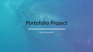 Portofolio Project
HILDA DEBORA
 
