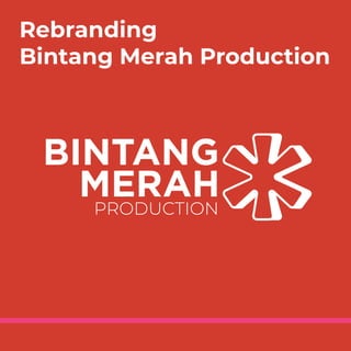 Rebranding
Bintang Merah Production
 