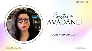 Social Media Specialist
cristina@socialweb.ro SocialWeb.ro
portofoliu | 2023
Cristina
AVĂDĂNEI
 