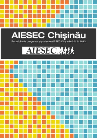 AIESEC Chişinău
Portofoliu de programe şi proiecte AIESEC Chişinău 2012 - 2013
 