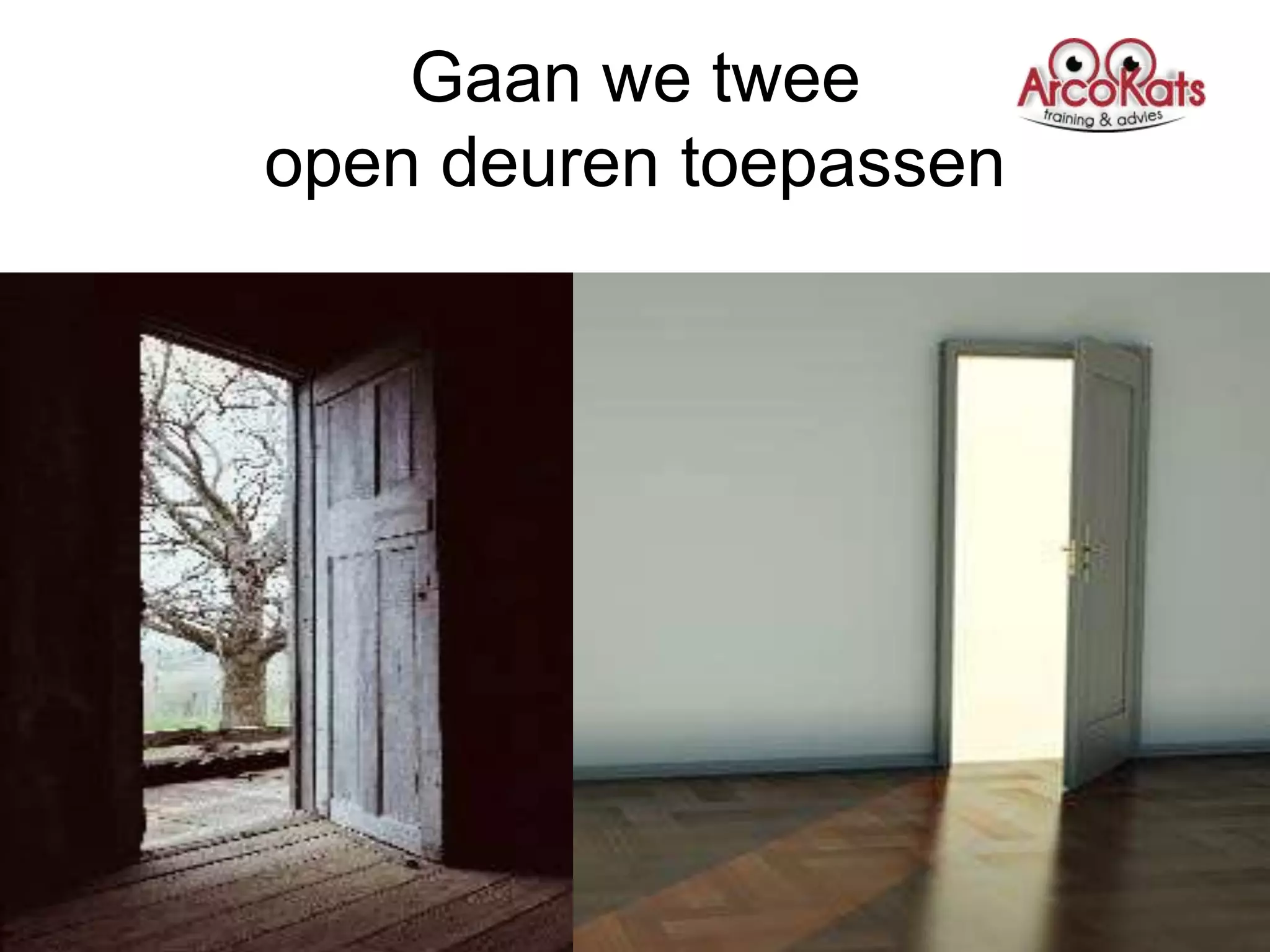 Gaan we twee
open deuren toepassen
 