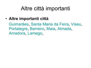 Altre città importanti Altre importanti città Guimarães ,  Santa Maria da  Feira ,  Viseu ,  Portalegre ,  Barreiro ,  Maia ,  Almada ,  Amadora ,  Lamego , 