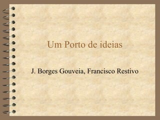 Um Porto de ideias J. Borges Gouveia, Francisco Restivo 