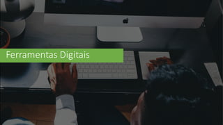 Ferramentas	
  Digitais
 