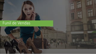Funil	
  de	
  Vendas
 
