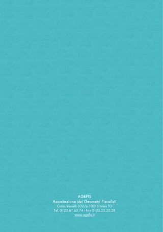 AGEFIS
Associazione dei Geometri Fiscalisti
Corso Vercelli 332/p 10015 Ivrea TO
Tel. 0125.61.65.74 - Fax 0125.25.20.28
www.agefis.it
 