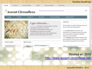 Portfolio WordPress




                Réalisé en 2010
http://www.accent-circonflexe.net/


               Raphaëlle RIDA...