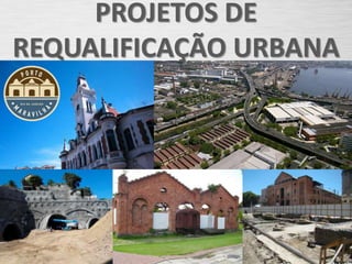 PROJETOS DE
REQUALIFICAÇÃO URBANA
 
