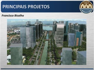 PRINCIPAIS PROJETOS
Francisco Bicalho
 